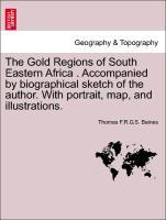 The Gold Regions of South Eastern Africa . Accompanied by biographical sketch of the author. With portrait, map, and illustrations. - Baines, Thomas F. R. G. S.