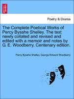 The Complete Poetical Works of Percy Bysshe Shelley. The text newly collated and revised and edited with a memoir and notes by G. E. Woodberry. Centenary edition. Vol. II. - Shelley, Percy Bysshe|Woodberry, George Edward