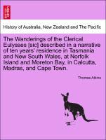 The Wanderings of the Clerical Eulysses [sic] described in a narrative of ten years residence in Tasmania and New South Wales, at Norfolk Island and Moreton Bay, in Calcutta, Madras, and Cape Town. - Atkins, Thomas