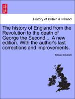 The history of England from the Revolution to the death of George the Second . A new edition. With the author s last corrections and improvements. VOL. II - Smollett, Tobias