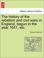 The history of the rebellion and civil wars in England, begun in the year 1641, etc. Vol. II. Part I. - Earl, Edward Hyde