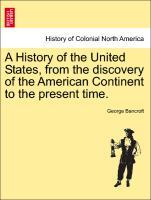 A History of the United States, from the discovery of the American Continent to the present time. Vol. III - Bancroft, George