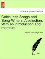 Celtic Irish Songs and Song-Writers. A selection. With an introduction and memoirs. - Collins, Charles MacCarthy