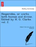 Hesperides, or works both human and divine. Edited by H. G. Clarke. vol. 2. - Herrick, Robert|Walford, Edward