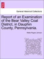 Report of an Examination of the Bear Valley Coal District, in Dauphin County, Pennsylvania. - Johnson, Walter Rogers