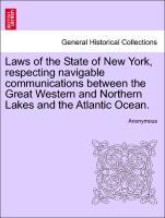 Laws of the State of New York, respecting navigable communications between the Great Western and Northern Lakes and the Atlantic Ocean. - Anonymous