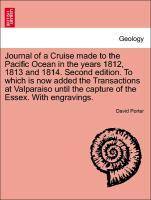 Journal of a Cruise made to the Pacific Ocean in the years 1812, 1813 and 1814. Second edition. To which is now added the Transactions at Valparaiso until the capture of the Essex. With engravings. second edition, vol. II - Porter, David
