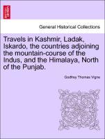 Travels in Kashmir, Ladak, Iskardo, the countries adjoining the mountain-course of the Indus, and the Himalaya, North of the Punjab. VOL. II. - Vigne, Godfrey Thomas