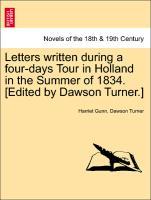 Letters written during a four-days Tour in Holland in the Summer of 1834. [Edited by Dawson Turner.]VOL.XXIV - Gunn, Harriet|Turner, Dawson