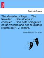 The deserted village . The traveller . She stoops to conquer . Con note spiegative ed un vocabolario per dilucidare il testo da R. J. Isnard. - Goldsmith, Oliver|Isnard, R J.