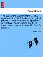 The Lay of the Last Minstrel . The eighth edition. With ballads and lyrical pieces. (There is added an appendix of Poetical Pieces, which are to be found in no other edition of Mr. Scott s works.) THE TWELFTH EDITION - Scott, Walter