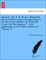 Sonnets. By E. B. B. [i.e. Elizabeth Barrett Browning.] [Purporting to be the first edition of Sonnets from the Portuguese, first published in the 1850 edition of Poems. ] - Browning, Elizabeth