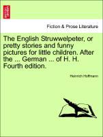 The English Struwwelpeter, or pretty stories and funny pictures for little children. After the . German . of H. H. Fourth edition. - Hoffmann, Heinrich