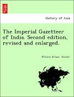 The Imperial Gazetteer of India. Second edition, revised and enlarged. - Hunter, William Wilson.