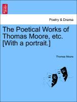 The Poetical Works of Thomas Moore, etc. [With a portrait.] Vol. I. - Moore, Thomas