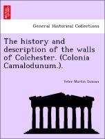 The history and description of the walls of Colchester. (Colonia Camalodunum.). - Duncan, Peter Martin