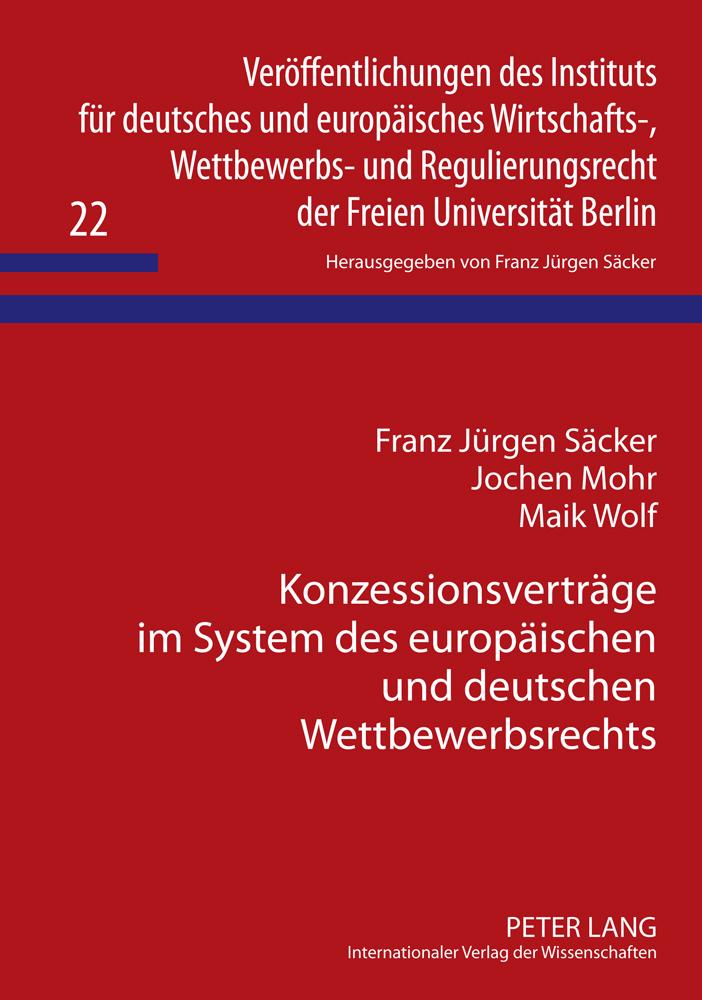 Konzessionsvertraege im System des europaeischen und deutschen Wettbewerbsrechts - Säcker, Franz J.|Mohr, Jochen|Wolf, Maik