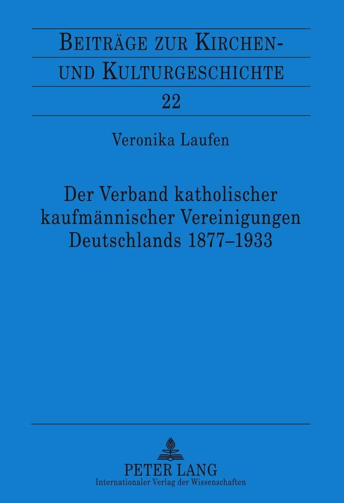 Der Verband katholischer kaufmaennischer Vereinigungen Deutschlands 1877-1933 - Laufen, Veronika