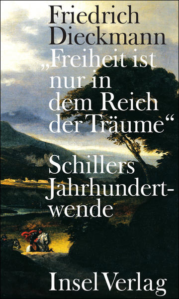 Freiheit ist nur in dem Reich der Träume Schillers Jahrhundertwende - Dieckmann, Friedrich
