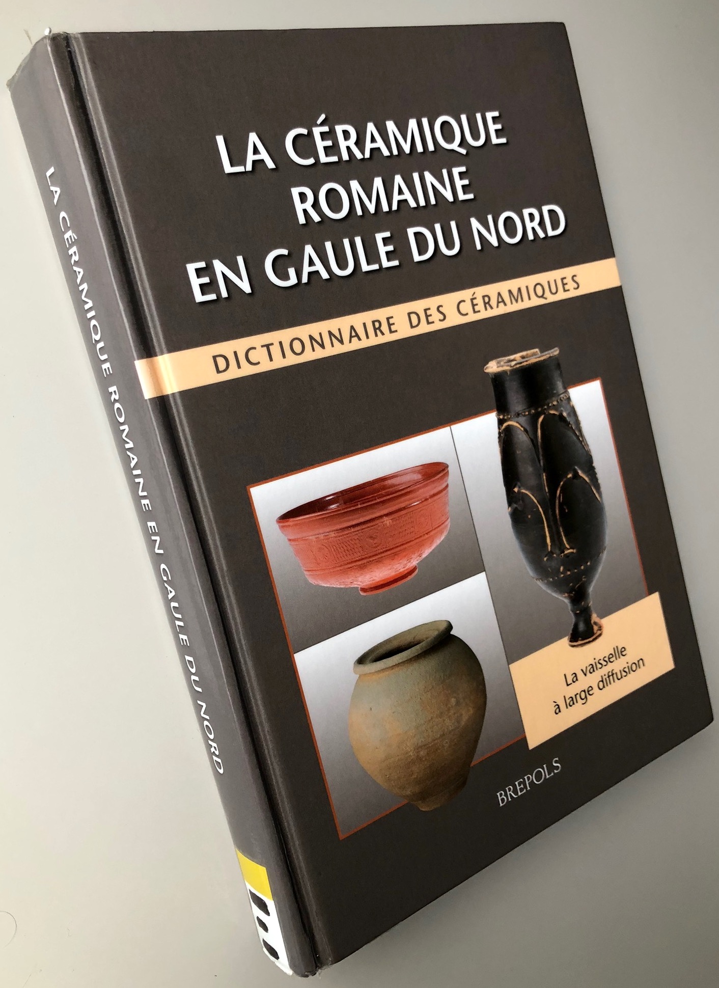 La céramique romaine en Gaule du Nord : Dictionnaire des céramiques - La vaisselle à large diffusion - Raymond Brulet Fabienne Vilvorder Richard Delage