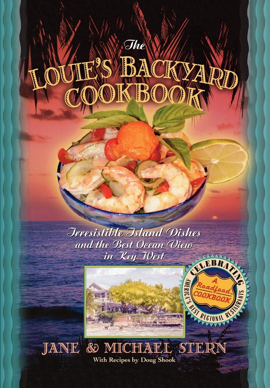 Louie\\ s Backyard Cookbook: Irrisistible Island Dishes and the Best Ocean View in Key Wes - Stern, Michael