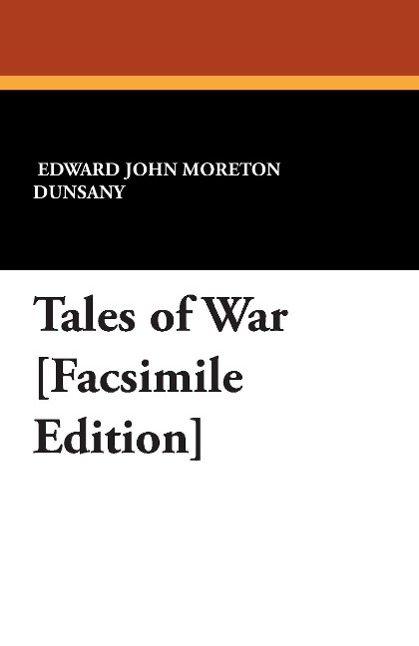 Tales of War [Facsimile Edition] - Dunsany, Lord