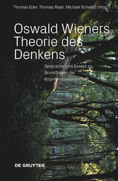 Oswald Wieners Theorie des Denkens : Gespräche und Essays zu Grundfragen der Kognitionswissenschaft - Thomas Eder