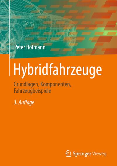 Hybridfahrzeuge : Grundlagen, Komponenten, Fahrzeugbeispiele - Peter Hofmann