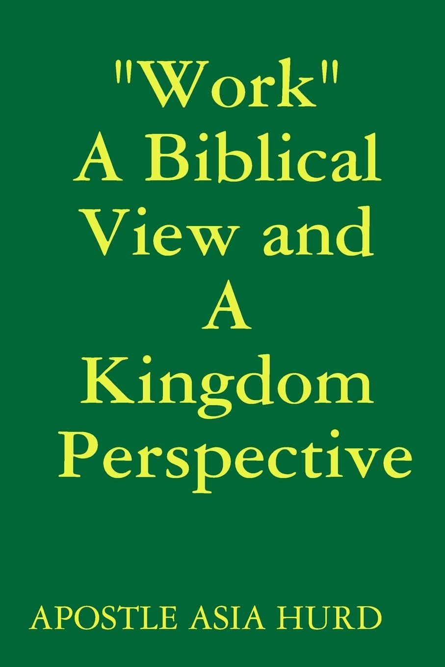 Work\\ A Biblical View and A Kingdom Perspectiv - Hurd, Apostle Asia