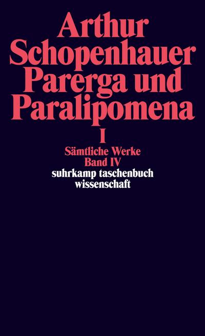 Parerga und Paralipomena I. Kleine philosophische Schriften : Sämtliche Werke in fünf Bänden, Band vier - Arthur Schopenhauer