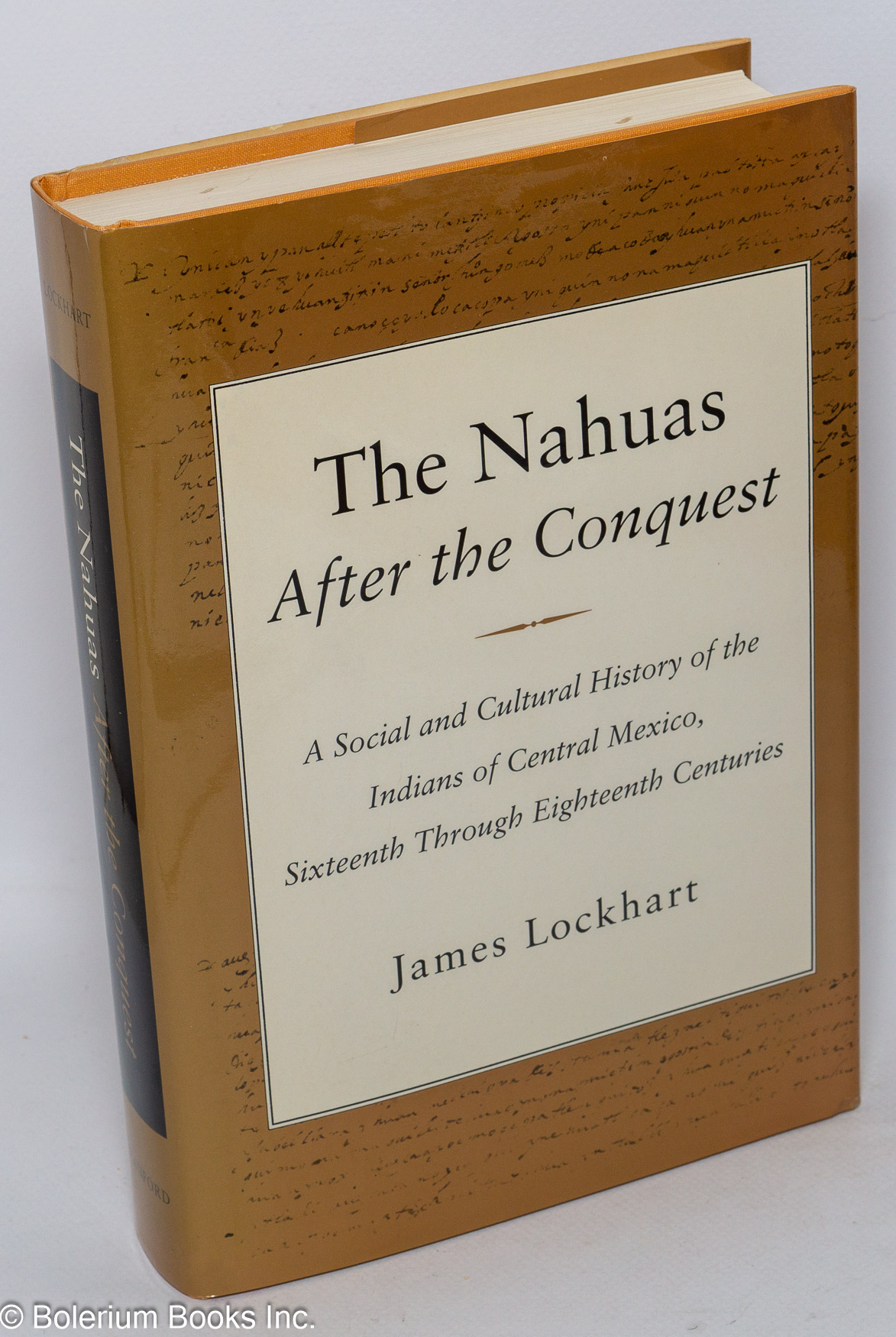 The Nahuas after the Conquest: A Social and Cultural History of the Indians of Central Mexico, Sixteenth Through Eighteenth Centuries - Lockhart, James
