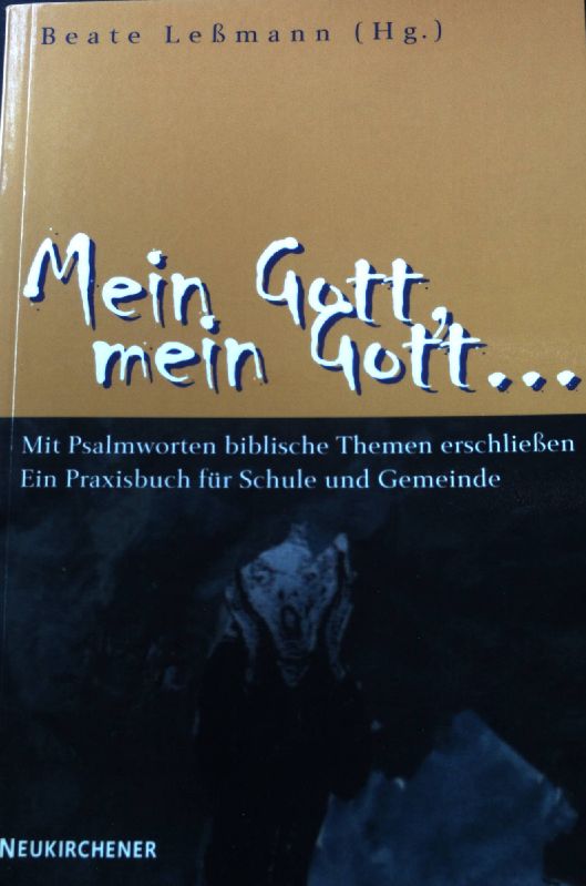 Mein Gott, mein Gott . : mit Psalmworten biblische Themen erschließen. Ein Praxisbuch für Schule und Gemeinde. - Leßmann, Beate