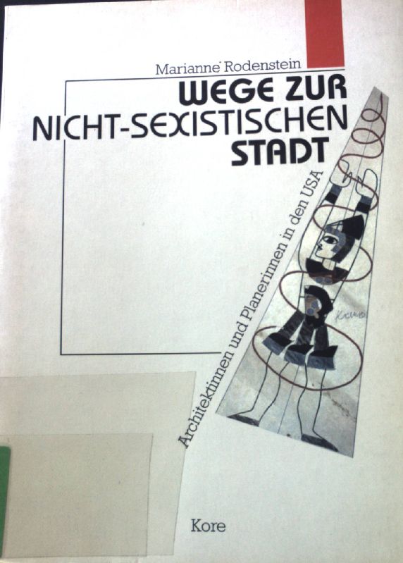 Wege zur nicht-sexistischen Stadt : Architektinnen und Planerinnen in den USA. - Rodenstein, Marianne