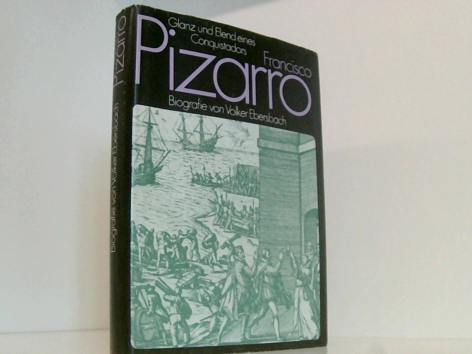 Francisco Pizarro, Glanz u. Elend e. Conquistadors ; Biografie - Ebersbach, Volker