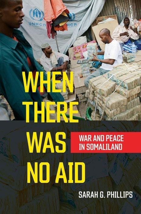 When There Was No Aid: War and Peace in Somaliland - Phillips, Sarah G.