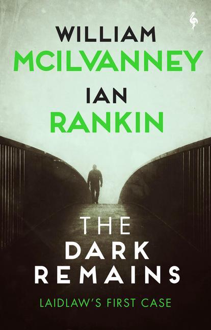 The Dark Remains: A Laidlaw Investigation - McIlvanney, William|Rankin, Ian