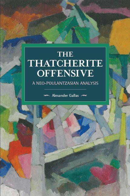 The Thatcherite Offensive: A Neo-poulantzasian Analysis - Gallas, Alexander