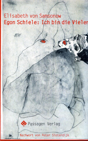 Egon Schiele: Ich bin die Vielen: Nachw. v. Peter Sloterdijk (Passagen Kunst) - Samsonow Elisabeth, von und Peter Sloterdijk