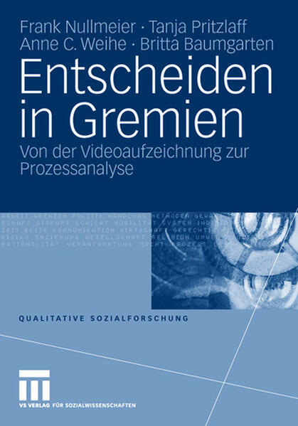 Entscheiden in Gremien: Von der Videoaufzeichnung zur Prozessanalyse (Qualitative Sozialforschung, 17, Band 17) - Nullmeier, Frank, Tanja Pritzlaff C. Weihe Anne u. a.