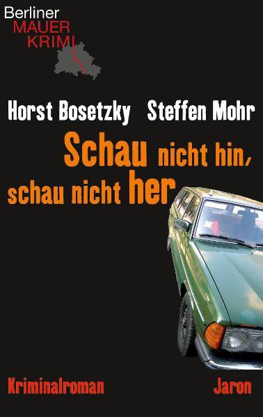 Schau nicht hin, schau nicht her: Kriminalroman - Bosetzky, Horst und Steffen Mohr