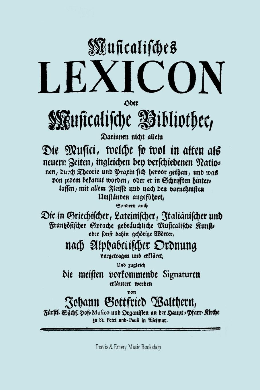 Musicalisches Lexicon Ober Musicalische Bibliothec (Faksimile 1732 - Musikalisches Lexikon Oder Musikalische Bibliotek). - Walther (Walthern), Johann Gottfried