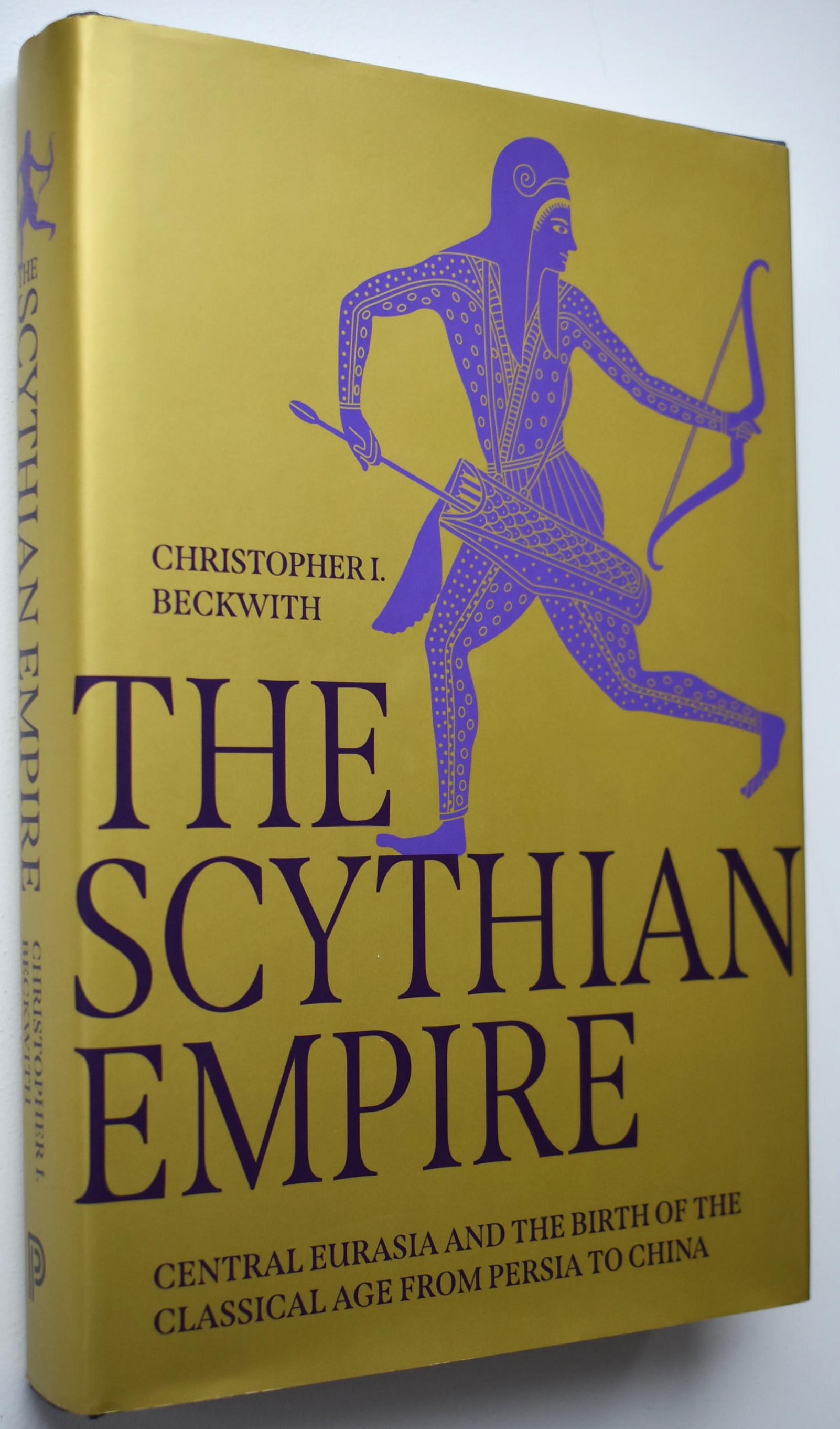 The Scythian Empire: Central Eurasia and the Birth of the Classical Age from Persia to China by Christopher I. Beckwith