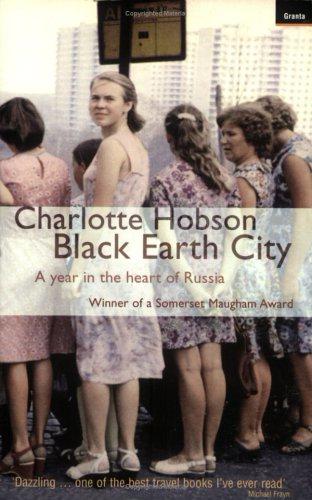 Black Earth City: a Year in Russia: A Year in the Heart of Russia - Hobson, Charlotte