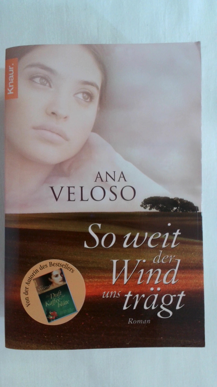 SO WEIT DER WIND UNS TRÄGT: ROMAN. - Veloso, Ana