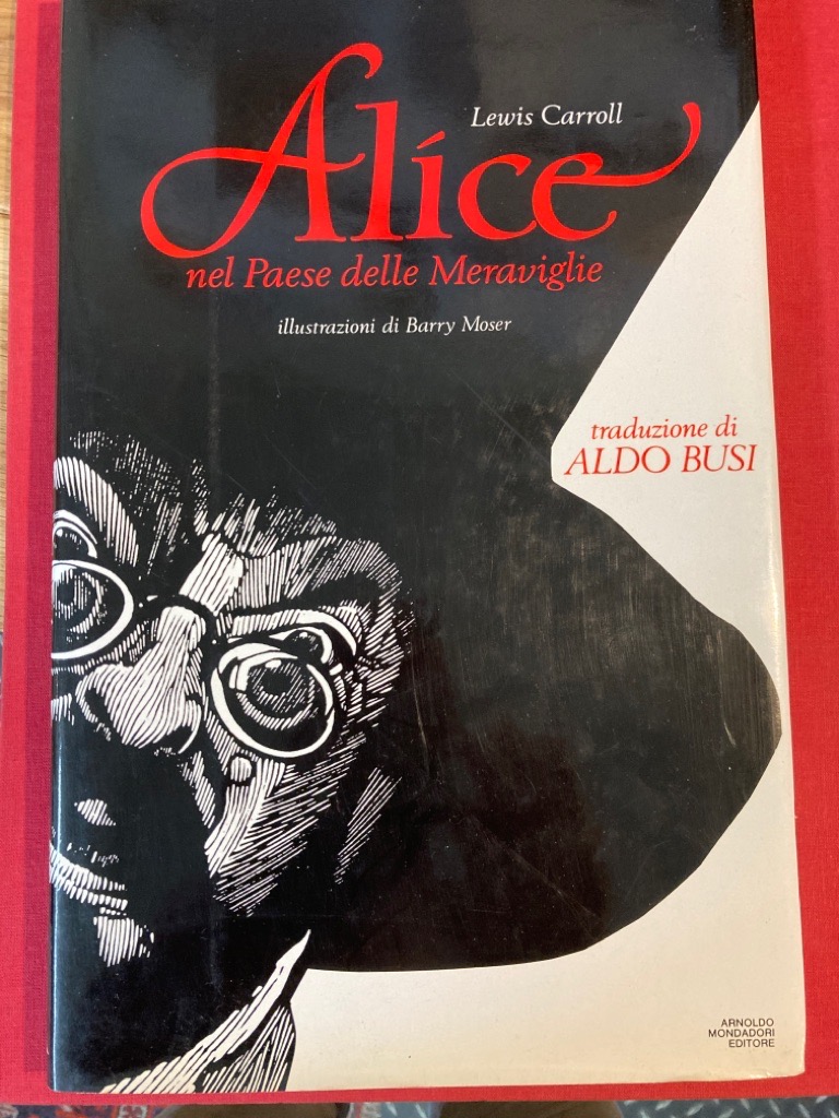 Alice nel Paese delle Meraviglie. Illustrazioni di Barry Moser. Traduzione di Aldo Busi. - Carroll, Lewis