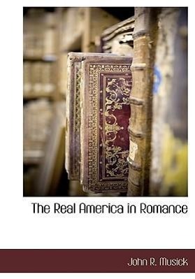 The Real America in Romance - Musick, John R.