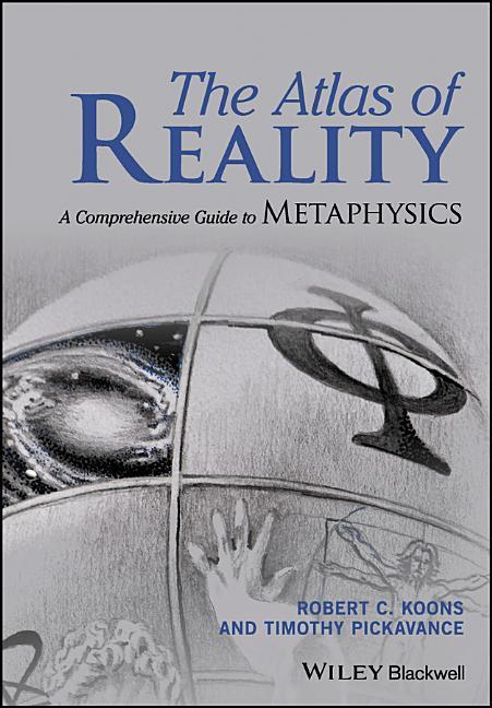 The Atlas of Reality: A Comprehensive Guide to Metaphysics - Koons, Robert C.|Pickavance, Timothy
