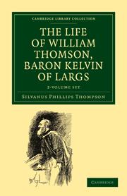 The Life of William Thomson, Baron Kelvin of Largs 2 Volume Set - Thompson, Silvanus Phillips