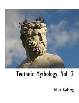 Teutonic Mythology, Vol. 2 - Rydberg, Viktor