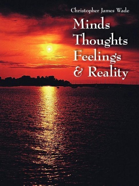 Minds Thoughts Feelings and Reality - Wade, Christopher James